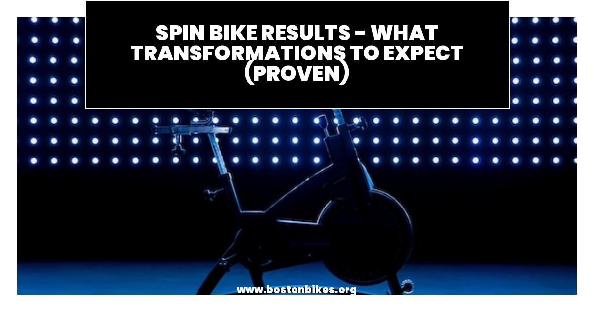 Spin Bike Results What Transformations To Expect (Proven)